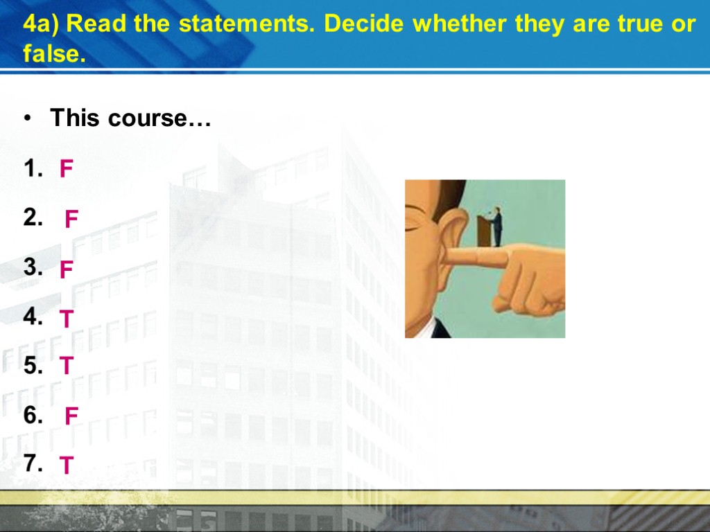 4a) Read the statements. Decide whether they are true or false. This course… 1.